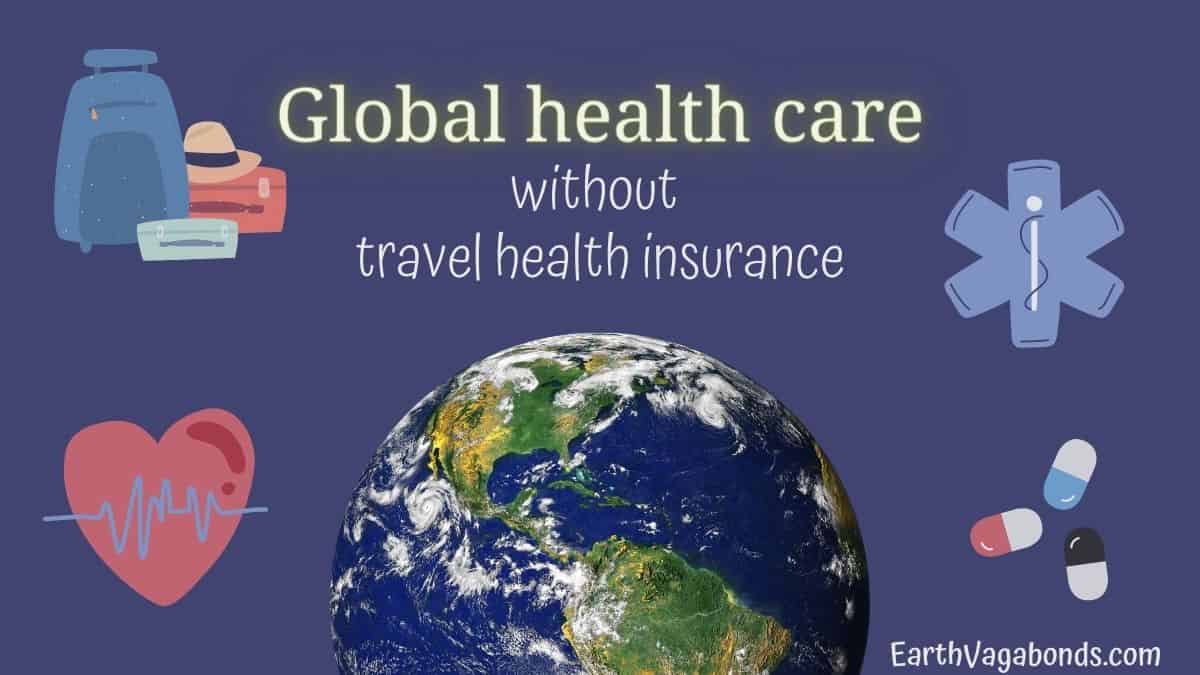 Global Health Care Without Travel Health Insurance – Earth Vagabonds